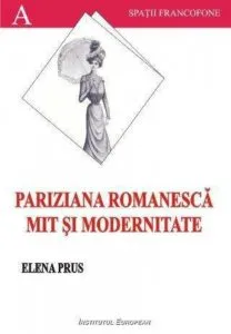 Pariziana romaneasca. Mit si modernitate