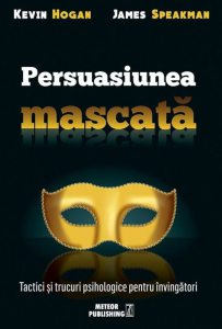 Persuasiunea mascata. Tactici si trucuri psihologice pentru invingatori