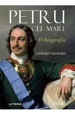 Petru cel Mare. O biografie de Lindsey Hughes