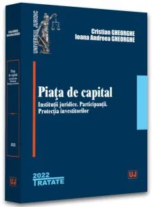 Piața de capital: instituții juridice, participanții, protecția investitorilor - 2022 de Cristian Gheorghe