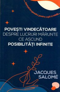 Povești vindecătoare despre lucruri mărunte ce ascund posibilități infinite