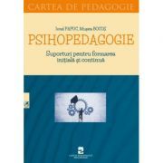 Psihopedagogie. Suporturi pentru formarea initiala si continua