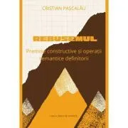 Rebusemul. Premise constructive si operatii semantice definitorii de Cristian Pascalau