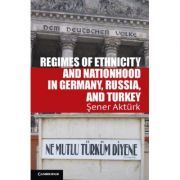 Regimes of Ethnicity and Nationhood in Germany, Russia, and Turkey