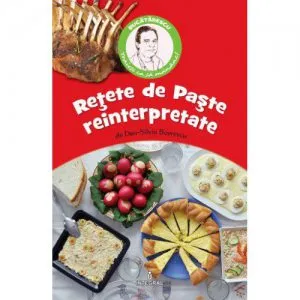 Retete de Paste reinterpretate de Dan-Silviu Boerescu