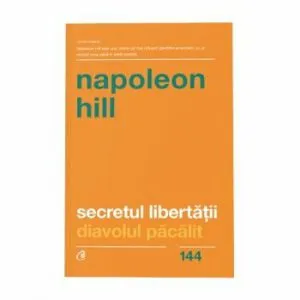 Secretul libertatii. Ed. II de Napoleon Hill