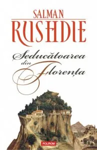 Seducatoarea din Florenta  (Editia 2011) de Salman Rushdie