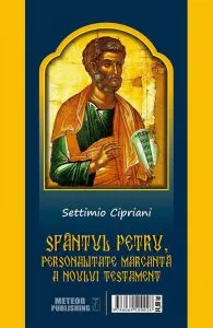 Sfantul Petru, personalitate marcanta a Noului Testament de Settimio Cipriani
