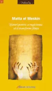 Sfaturi pentru ca rugaciunea sa-ti transforme fiinta de El Meskin Matta