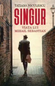 Singur. Viața lui Mihail Sebastian de Tatiana Niculescu
