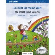 So bunt ist meine Welt Kinderbuch Deutsch-Englisch My World Is So Colorful
