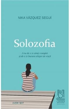 Solozofia. Arta de a te simti complet si de a te bucura singur de viata