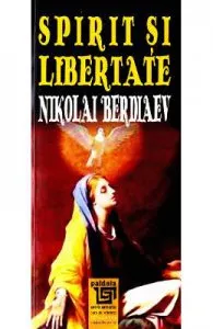 Spirit si ibertate de Nikolai Berdiaev