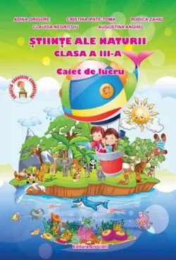 Stiinte ale naturi cls. a III-a, caiet de lucru de Adina Grigore