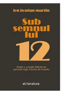Sub semnul lui 12 de Ion Bogdan Martin