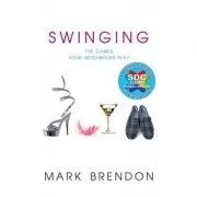 Swinging. The Games Your Neighbours Play de Mark Brendon