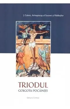 Triodul. Golgota pocaintei de Calinic