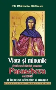 Viata si minunile Cuvioasei Maicii noastre Parascheva cea noua si istoricul sfintelor ei moaste de Stefanescu Melchisedec