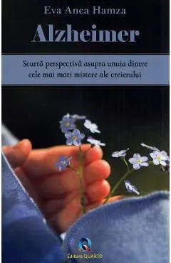 Alzheimer. Scurta perpectiva asupra unuia dintre cele mai mari mistere ale creierului de Eva Anca Hamza