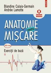 Anatomie pentru miscare. Exercitii de baza. Vol. II de Andree Lamotte