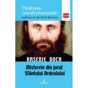 Arsenie Boca. Misterele din jurul Sfantul Ardealului