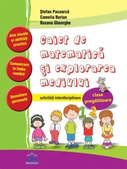Caiet de Matematica si explorarea mediului - Clasa pregatitoare - Activitati interdisciplinare de Anca Ilea
