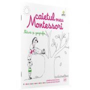 Caietul meu Montessori. Natura si geografie