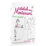Caietul meu Montessori. Natura si geografie de Marie Kirchner