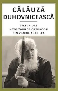 Calauza duhovniceasca. Sfaturi ale nevoitorilor ortodocsi din veacul al XX\u2011lea de Gheorghita Ciocioi