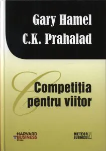 Competitia pentru viitor de Gary Hamel