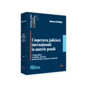 Cooperarea judiciara internationala in materie penala. 2021. Compendium. Legislatie, doctrina, jurisprudenta europeana si nationala de Mihaela Patraus
