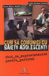 Cum sa comunici cu baietii adolescenti. Ghid de supravietzuire pentru parintzi