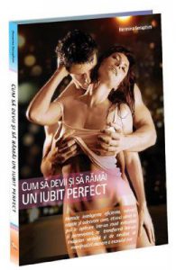 Cum sa devii si sa ramai un iubit perfect
