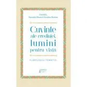 Cuvinte ale credintei, lumini pentru viata. Florilegiu tematic de Preafericitul Parinte Patriarh Daniel