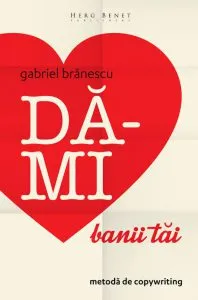 Da-mi banii tai. Metoda de copywriting de Gabriel Branescu