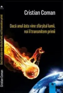 Daca anul asta vine sfarsitul lumii noi il transmitem primii de Cristian Coman