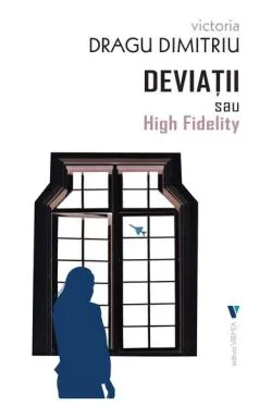 Deviații sau High Fidelity de Victoria Dragu Dimitriu
