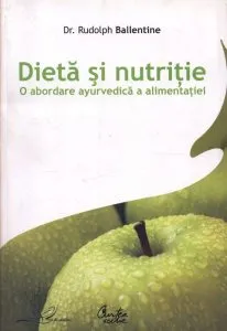 Dieta si nutritie. O abordare ayurvedica a alimentatiei