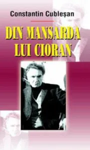 Din mansarda lui Cioran de Constantin Cublesan