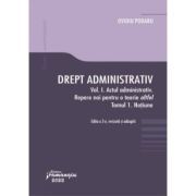 Drept administrativ. Vol. I. Actul administrativ (I). Repere pentru o teorie altfel. Tomul I. Notiune