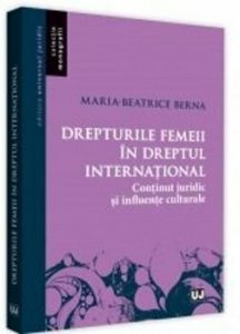 Drepturile femeii in dreptul international. Continut juridic si influente culturale