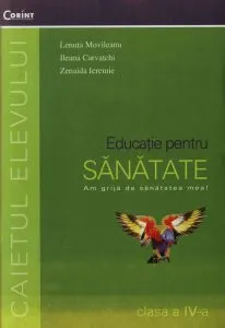 Educatie pentru sanatate. Caietul elevului pentru clasa a IV-a de Lenuta Movileanu