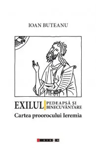 Exilul - pedeapsa si binecuvantare. Cartea proorocului Ieremia de Ioan Buteanu