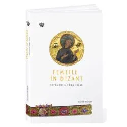 Femeile in Bizant. Influenta fara egal de Judith Herrin