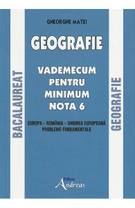 Geografie Bacalauret. Vademecum pentru minimum nota 6