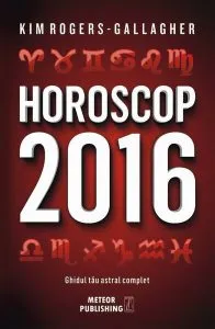 Horoscop 2016. Ghidul tău astral complet de Kim Rogers-Gallagher