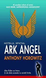 Hotelul spatial Ark Angel. Al saselea volum al seriei Alex Rider, superspionul adolescent