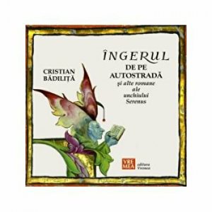 Ingerul de pe autostrada si alte romane ale unchiului Serenus