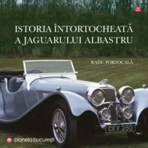 Istoria intortocheata a jaguarului albastru - Jaguarul Regelui Mihai de Radu Portocala