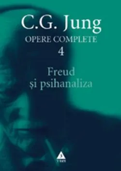 Jung Freud si psihanaliza - Opere Complete, vol. 4 de C.G. Jung